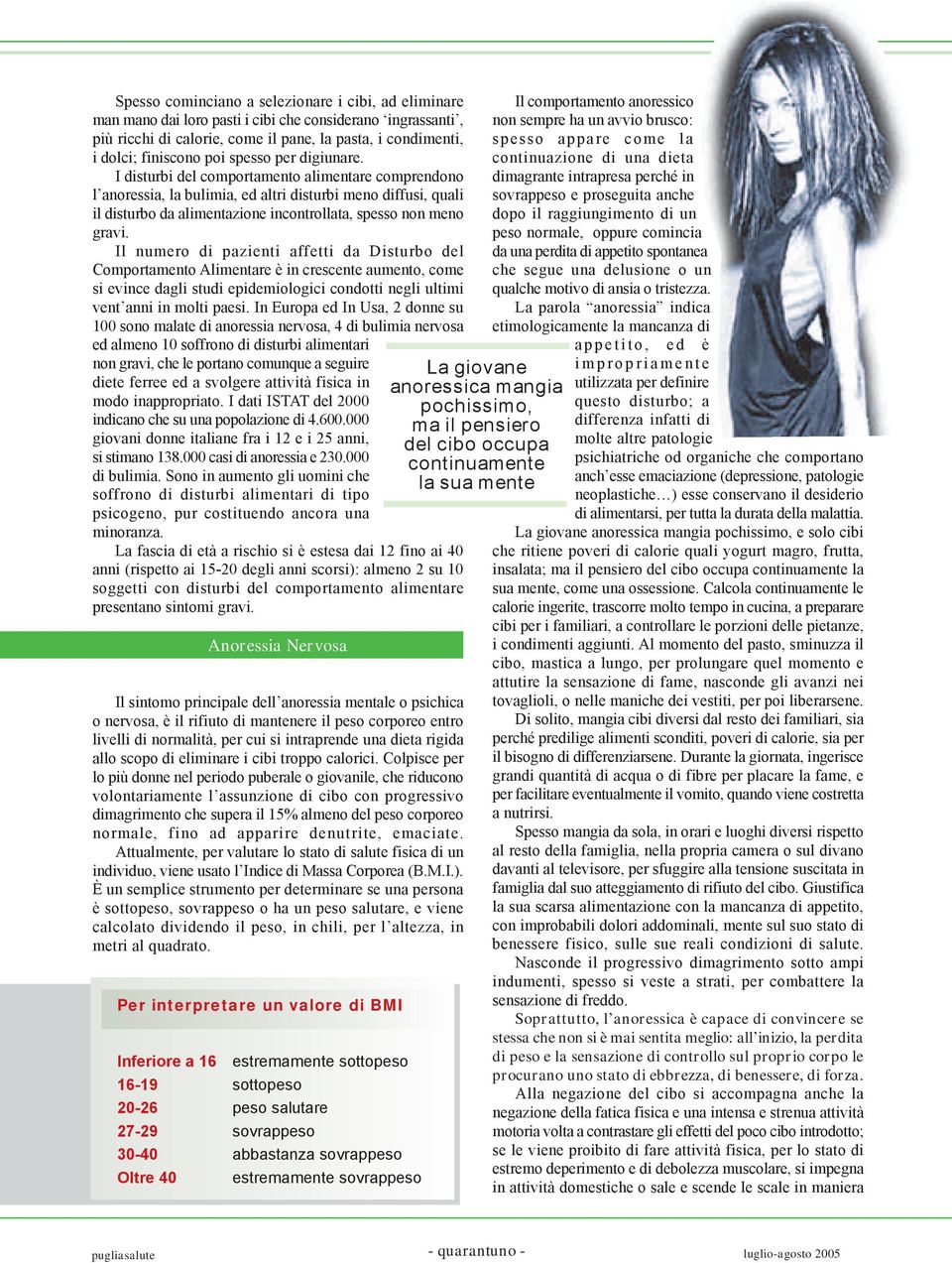 I disturbi del comportamento alimentare comprendono l anoressia, la bulimia, ed altri disturbi meno diffusi, quali il disturbo da alimentazione incontrollata, spesso non meno gravi.