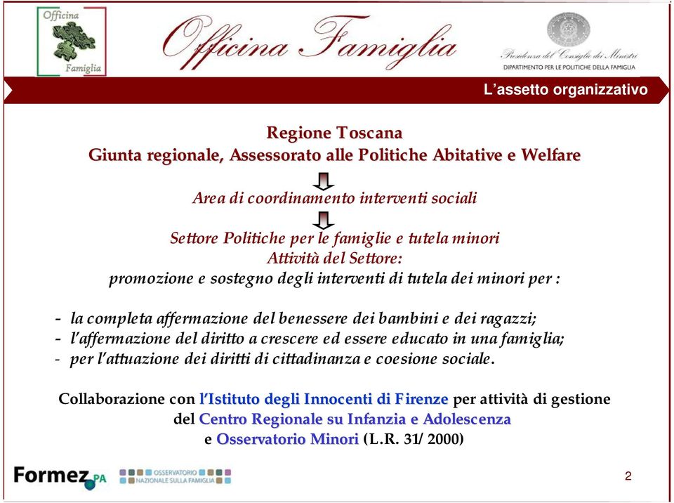 bambini e dei ragazzi; - l affermazione del diritto a crescere ed essere educato in una famiglia; - per l attuazione dei diritti di cittadinanza e coesione sociale.