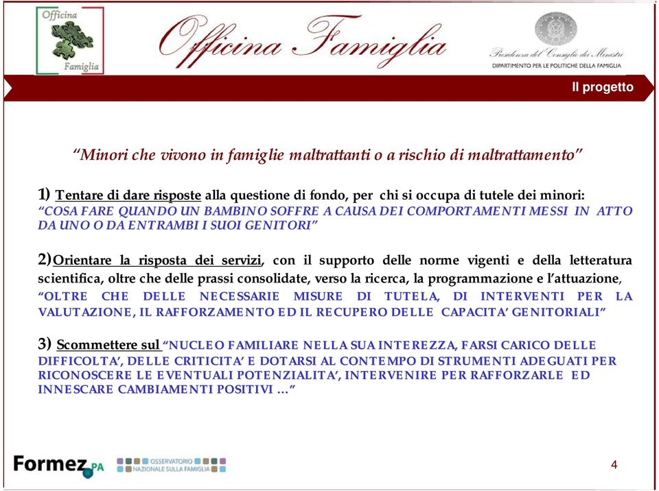 scientifica, oltre che delle prassi consolidate, verso la ricerca, la programmazione e l attuazione, OLTRE CHE DELLE NECESSARIE MISURE DI TUTELA, DI INTERVENTI PER LA L VALUTAZIONE, IL RAFFORZAMENTO