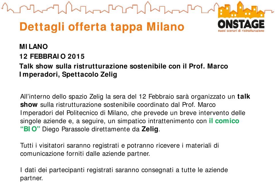 Prof. Marco Imperadori del Politecnico di Milano, che prevede un breve intervento delle singole aziende e, a seguire, un simpatico intrattenimento con il comico BIO Diego