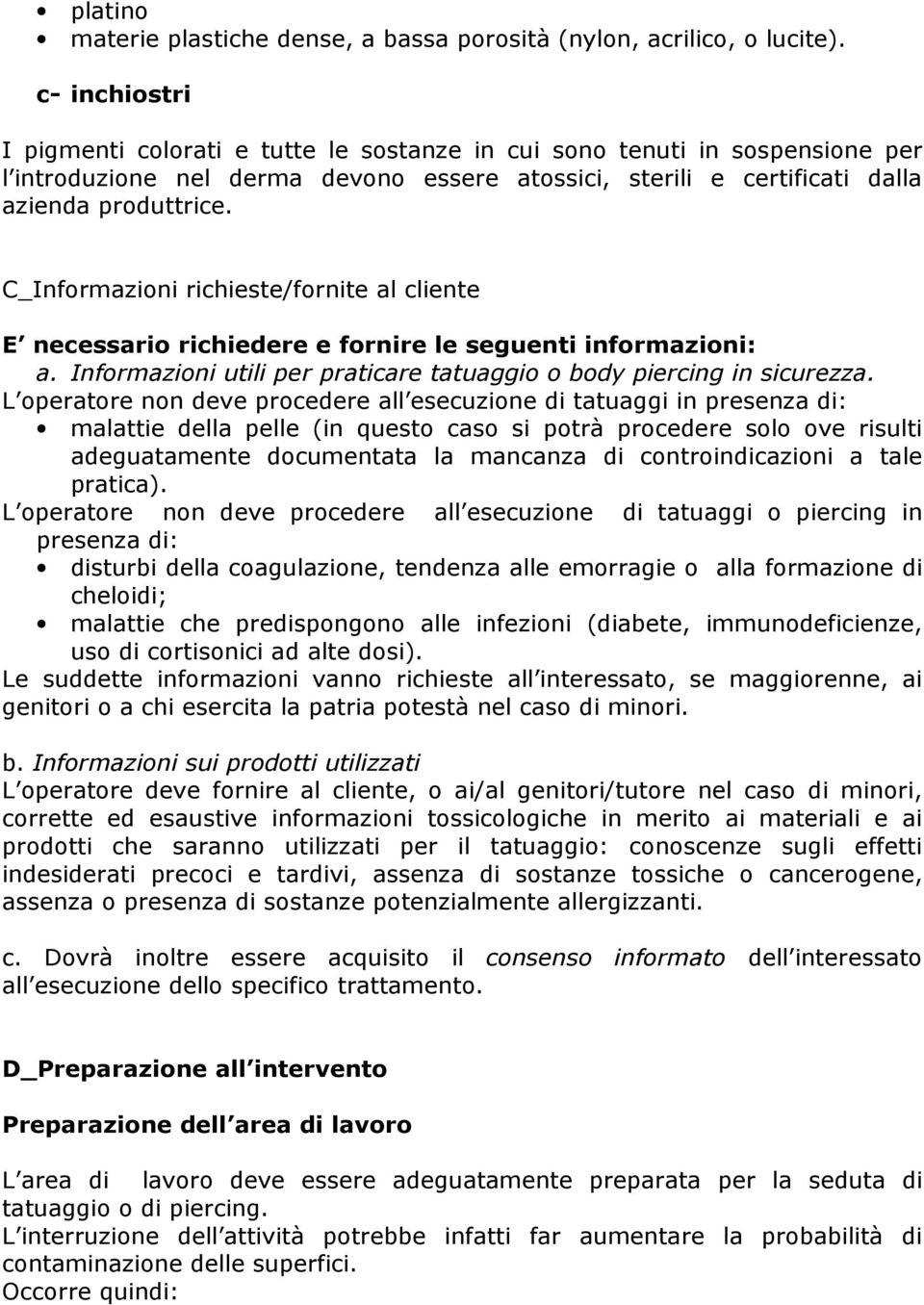 C_Informazioni richieste/fornite al cliente E necessario richiedere e fornire le seguenti informazioni: a. Informazioni utili per praticare tatuaggio o body piercing in sicurezza.