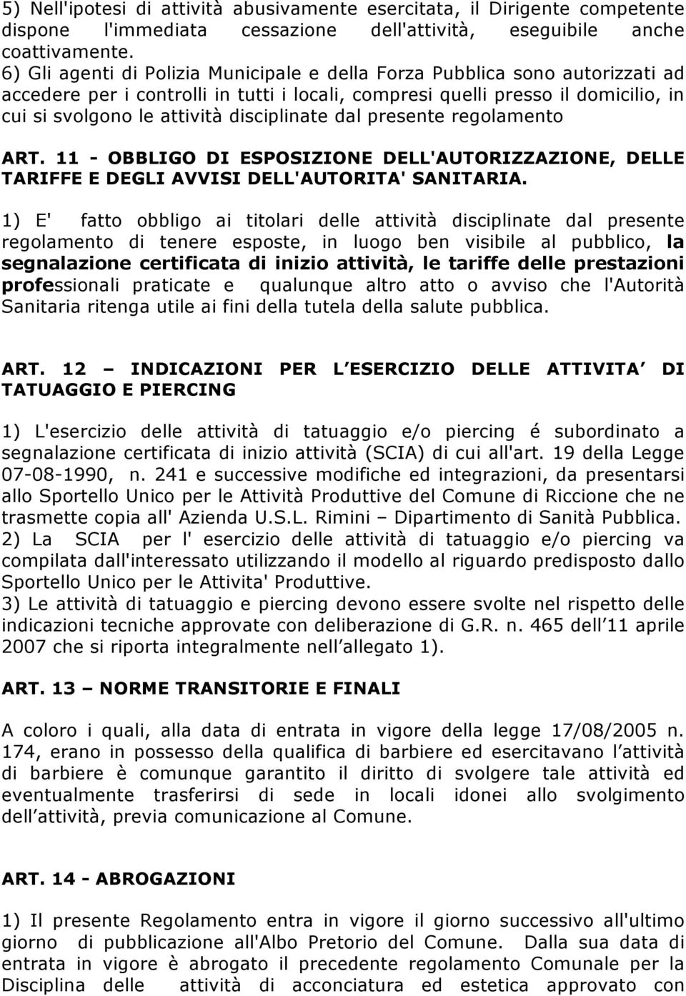 disciplinate dal presente regolamento ART. 11 - OBBLIGO DI ESPOSIZIONE DELL'AUTORIZZAZIONE, DELLE TARIFFE E DEGLI AVVISI DELL'AUTORITA' SANITARIA.