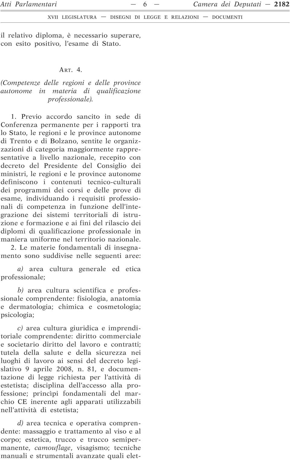 Previo accordo sancito in sede di Conferenza permanente per i rapporti tra lo Stato, le regioni e le province autonome di Trento e di Bolzano, sentite le organizzazioni di categoria maggiormente