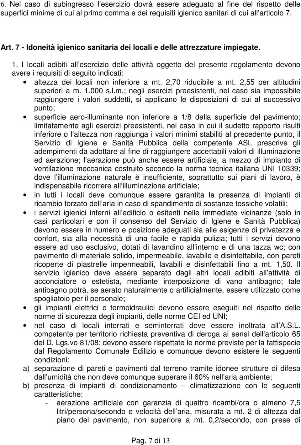 I locali adibiti all esercizio delle attività oggetto del presente regolamento devono avere i requisiti di seguito indicati: altezza dei locali non inferiore a mt. 2,70 riducibile a mt.