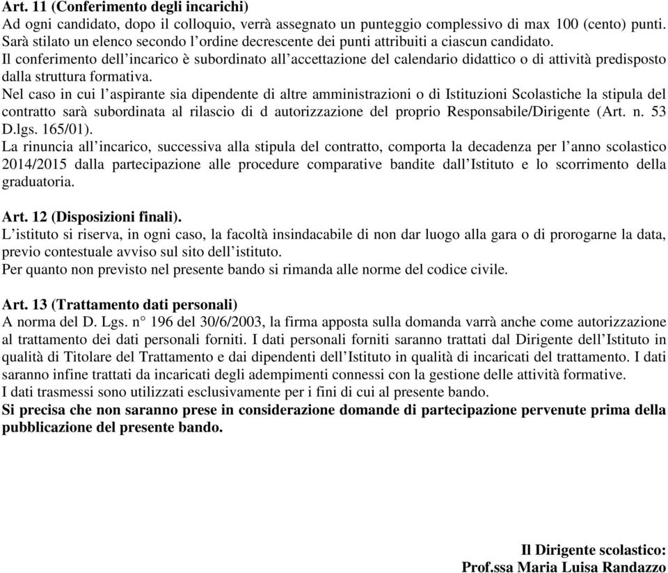 Il conferimento dell incarico è subordinato all accettazione del calendario didattico o di attività predisposto dalla struttura formativa.