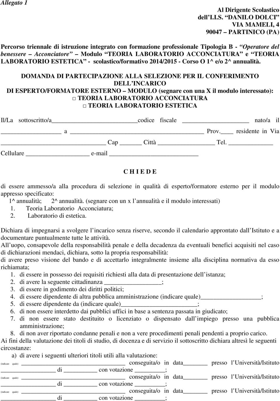 DANILO DOLCI VIA MAMELI, 4 90047 PARTINICO (PA) Percorso triennale di istruzione integrato con formazione professionale Tipologia B - Operatore del benessere Acconciatore Modulo TEORIA LABORATORIO