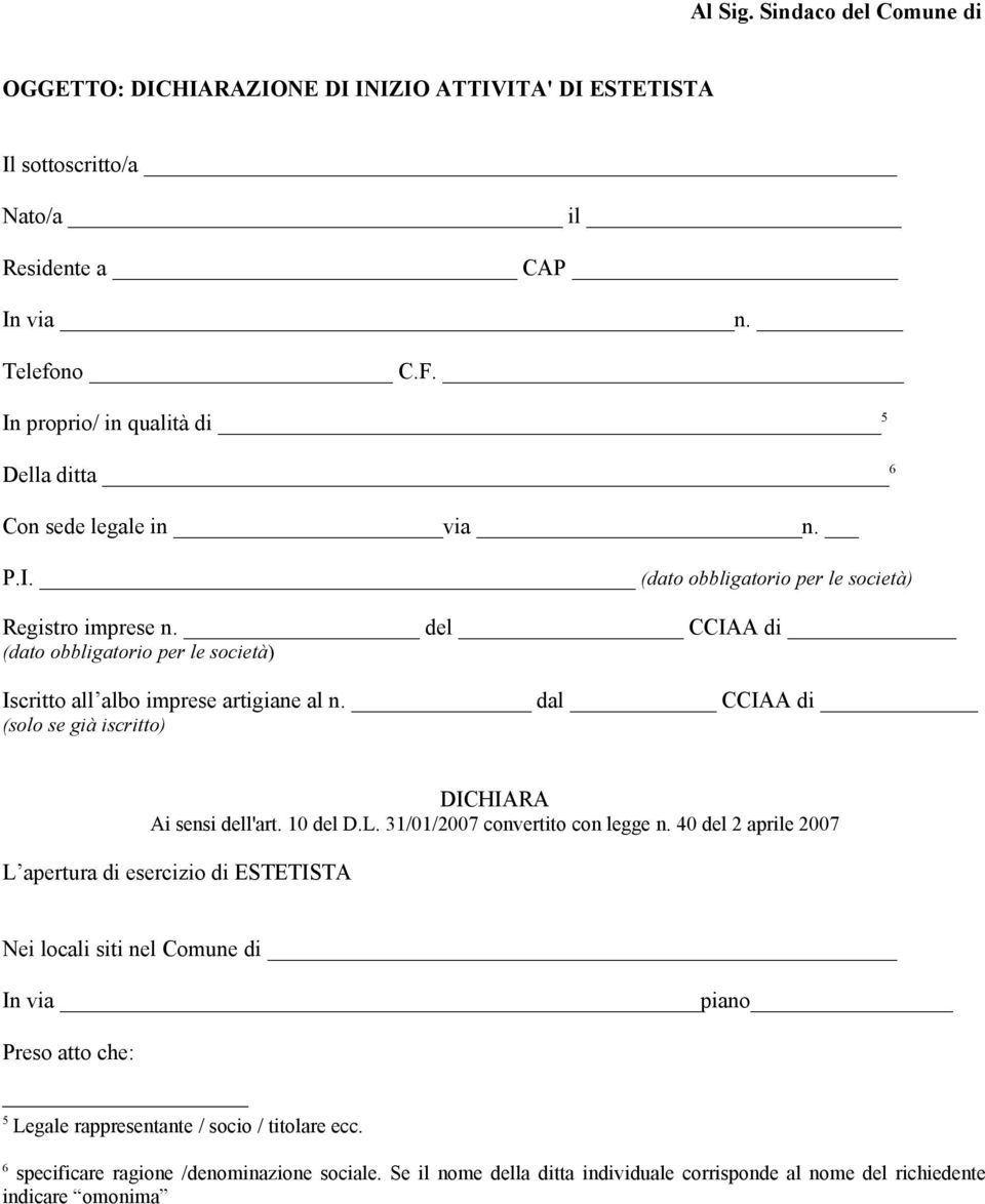 del CCIAA di (dato obbligatorio per le società) Iscritto all albo imprese artigiane al n. dal CCIAA di (solo se già iscritto) DICHIARA Ai sensi dell'art. 10 del D.L.