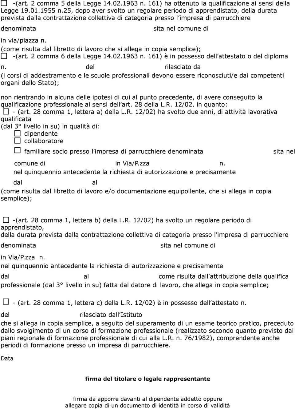 n. (come risulta dal libretto di lavoro che si allega in copia semplice); -(art. 2 comma 6 la Legge 14.02.1963 n. 161) è in possesso l attestato o diploma n.