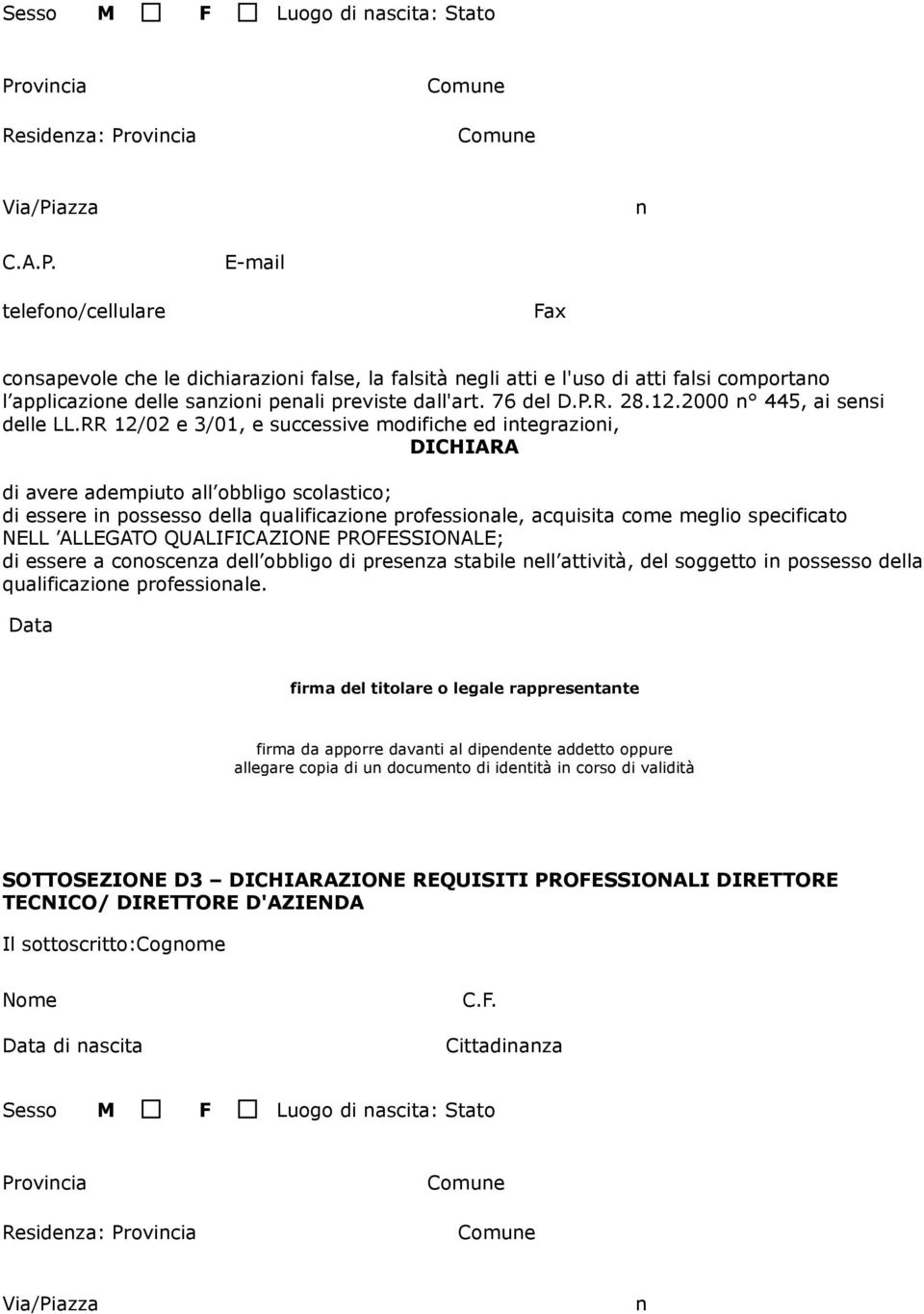 RR 12/02 e 3/01, e successive modifiche ed integrazioni, DICHIARA di avere adempiuto all obbligo scolastico; di essere in possesso la qualificazione professionale, acquisita come meglio specificato