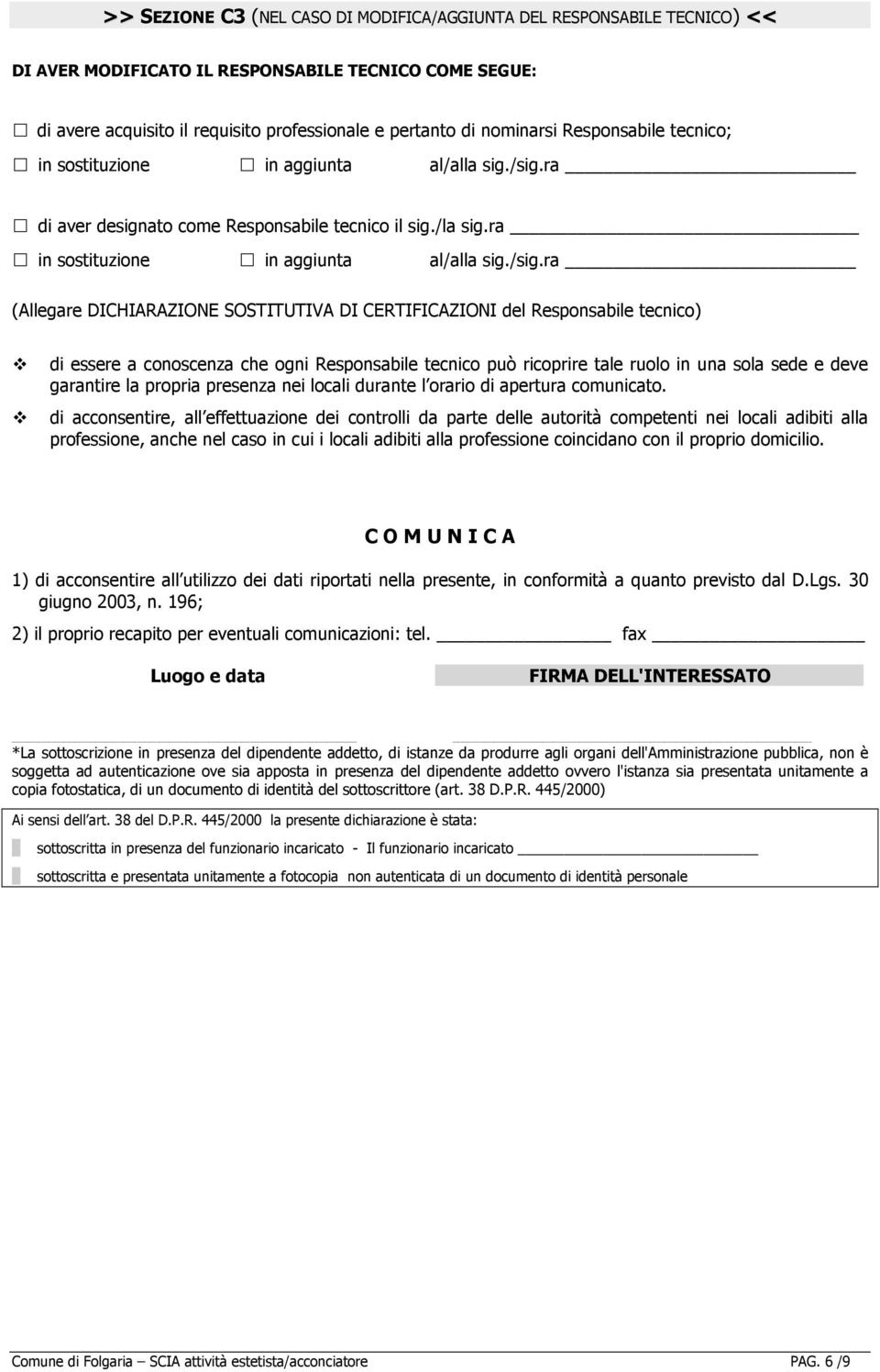 ra di aver designato come Responsabile tecnico il sig./la sig.ra in sostituzione in aggiunta al/alla sig./sig.