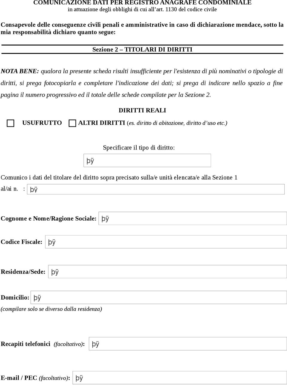 NOTA BENE: qualora la presente scheda risulti insufficiente per l'esistenza di più nominativi o tipologie di diritti, si prega fotocopiarla e completare l'indicazione dei dati; si prega di indicare