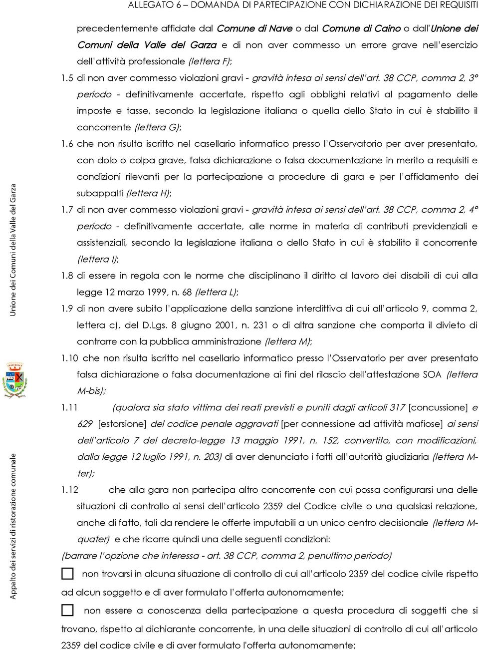 38 CCP, comma 2, 3 periodo - definitivamente accertate, rispetto agli obblighi relativi al pagamento delle imposte e tasse, secondo la legislazione italiana o quella dello Stato in cui è stabilito il