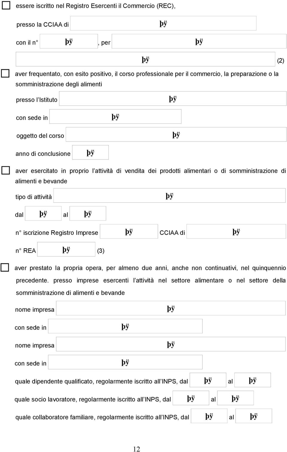 alimenti e bevande tipo di attività dal al n iscrizione Registro Imprese CCIAA di n REA (3) aver prestato Ia propria opera, per almeno due anni, anche non continuativi, nel quinquennio precedente.