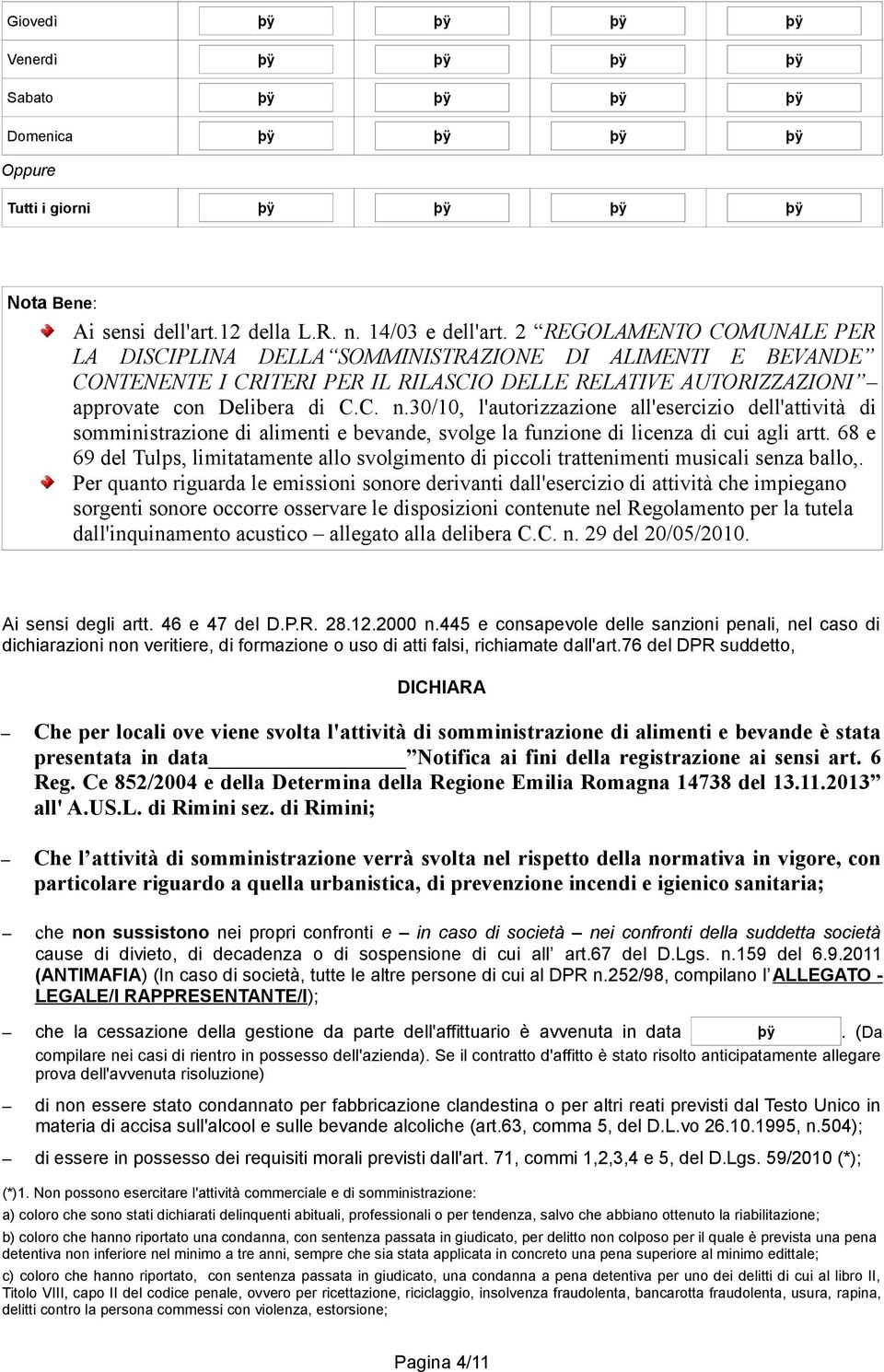 30/10, l'autorizzazione all'esercizio dell'attività di somministrazione di alimenti e bevande, svolge la funzione di licenza di cui agli artt.