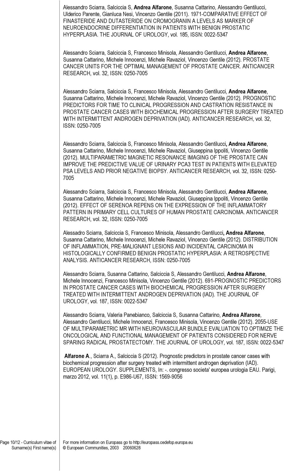 185, ISSN: 0022-5347 Alessandro Sciarra, Salciccia S, Francesco Minisola, Alessandro Gentilucci, Andrea Alfarone, Susanna Cattarino, Michele Innocenzi, Michele Ravaziol, Vincenzo Gentile (2012).