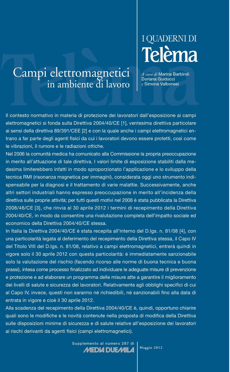 ci i lavoratori devono essere protetti, così come le vibrazioni, il rmore e le radiazioni ottiche.