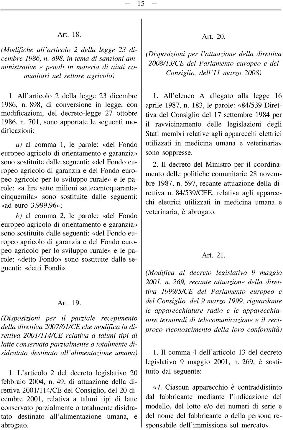 701, sono apportate le seguenti modificazioni: a) al comma 1, le parole: «del Fondo europeo agricolo di orientamento e garanzia» sono sostituite dalle seguenti: «del Fondo europeo agricolo di