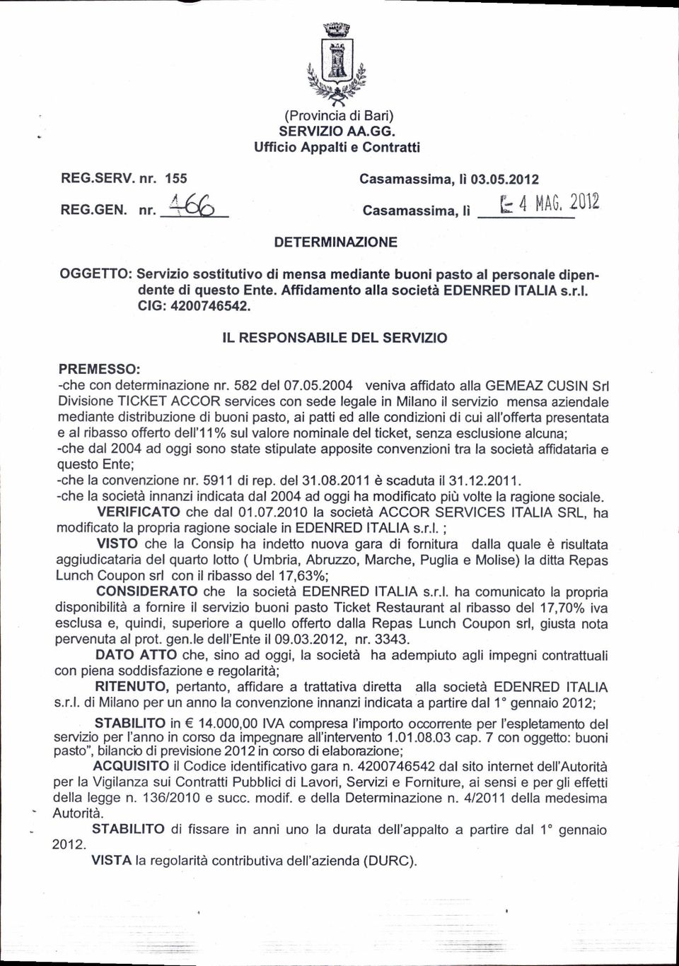 Affidamento alla società EDENRED ITALIA s.r.l. clg.4200746542. IL RESPONSABILE DEL SERVIZIO PREMESSO: -che con determinazione nr. 582 del 07.05.