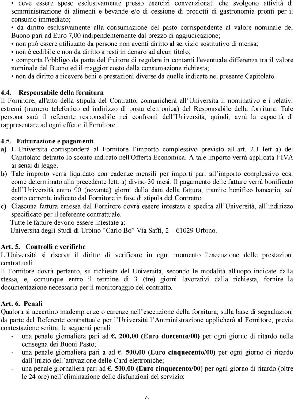 utilizzato da persone non aventi diritto al servizio sostitutivo di mensa; non è cedibile e non da diritto a resti in denaro ad alcun titolo; comporta l'obbligo da parte del fruitore di regolare in