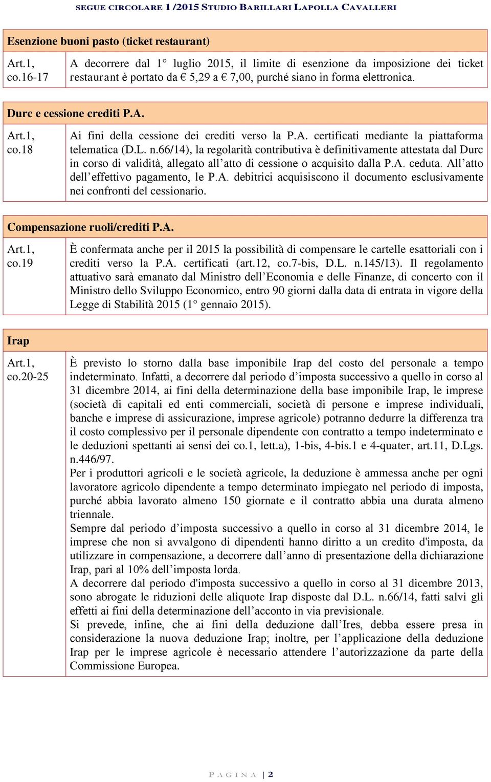 18 Ai fini della cessione dei crediti verso la P.A. certificati mediante la piattaforma telematica (D.L. n.