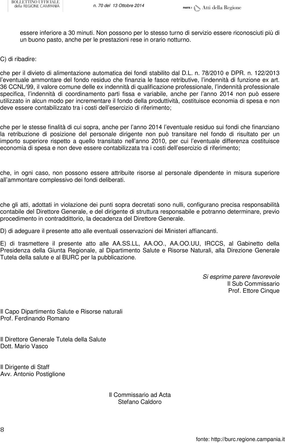 78/2010 e DPR. n. 122/2013 l eventuale ammontare del fondo residuo che finanzia le fasce retributive, l indennità di funzione ex art.