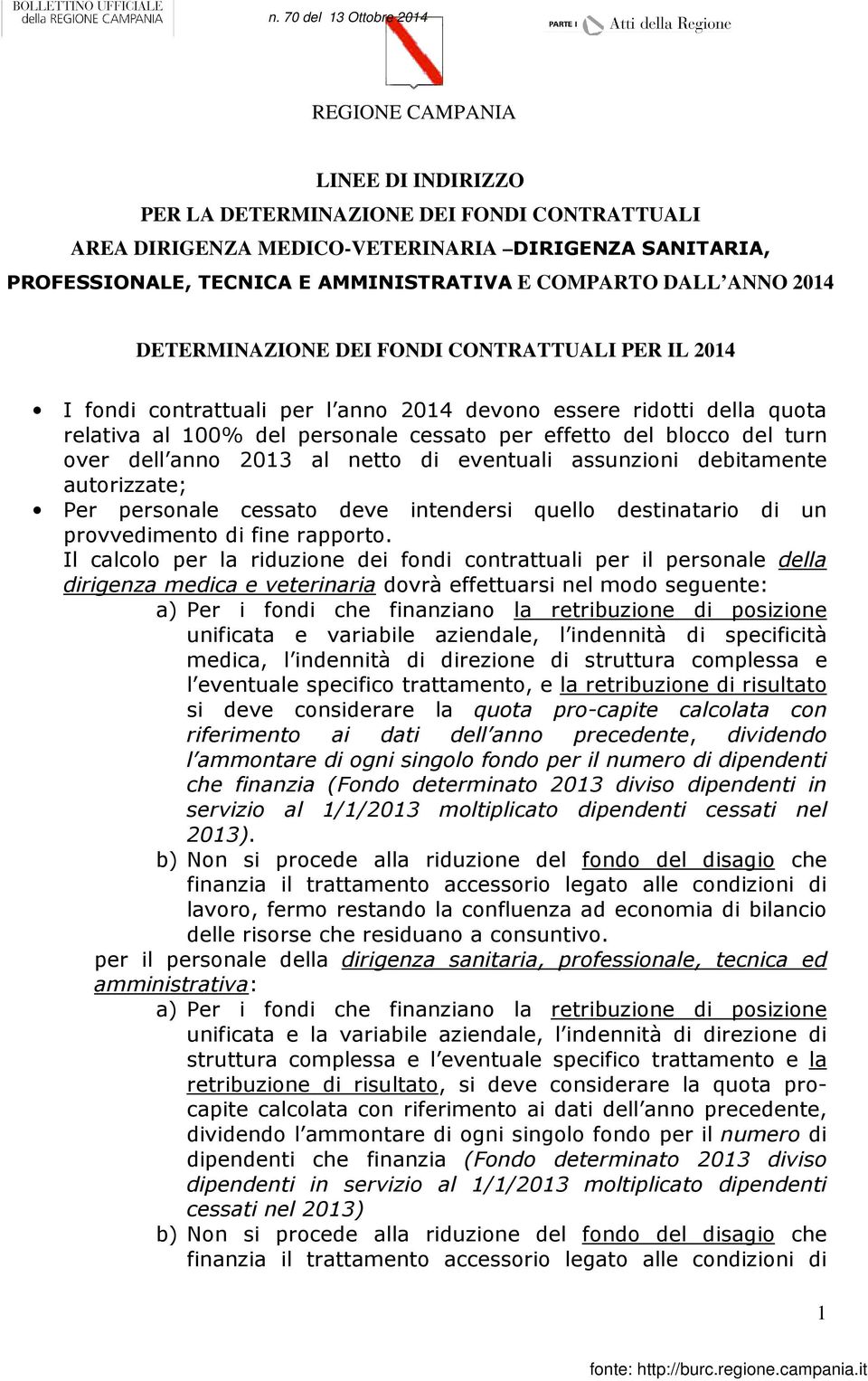 over dell anno 2013 al netto di eventuali assunzioni debitamente autorizzate; Per personale cessato deve intendersi quello destinatario di un provvedimento di fine rapporto.