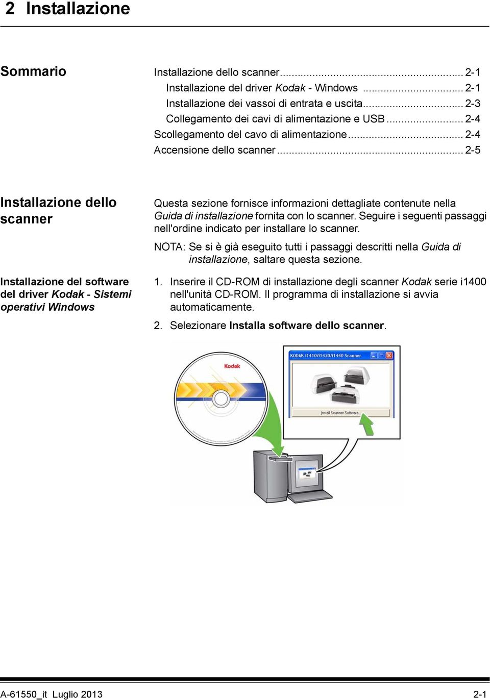 .. 2-5 Installazione dello scanner Questa sezione fornisce informazioni dettagliate contenute nella Guida di installazione fornita con lo scanner.