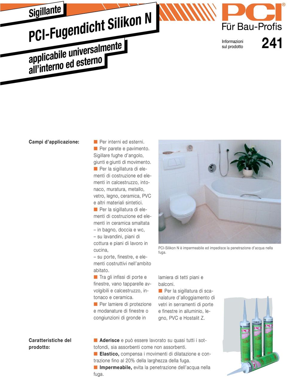 Per la sigillatura di elementi di costruzione ed elementi in calcestruzzo, intonaco, muratura, metallo, vetro, legno, ceramica, PVC e altri materiali sintetici.