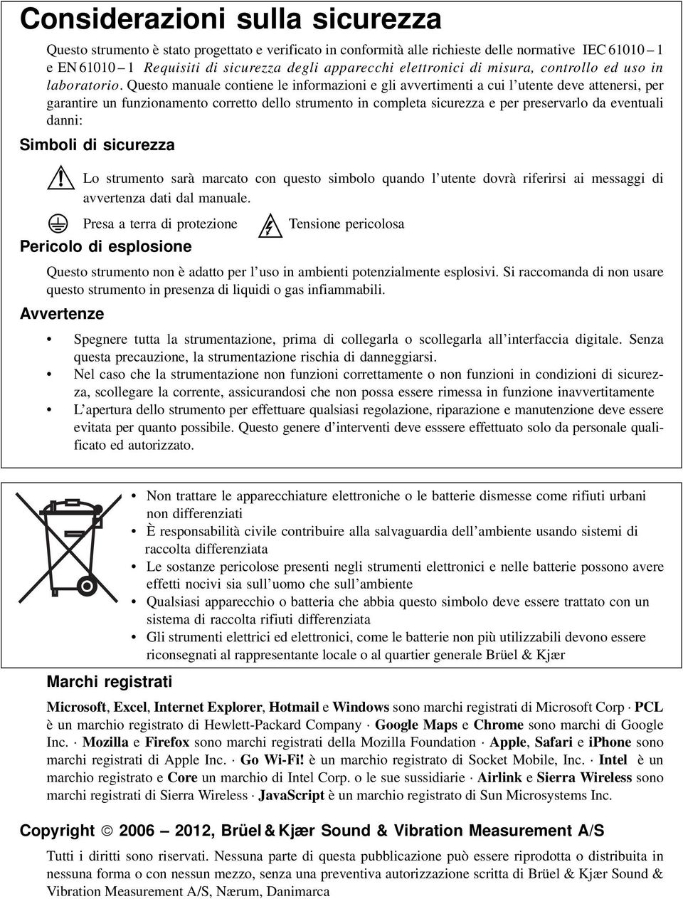 Questo manuale contiene le informazioni e gli avvertimenti a cui l utente deve attenersi, per garantire un funzionamento corretto dello strumento in completa sicurezza e per preservarlo da eventuali