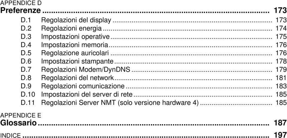 .. 178 D.7 Regolazioni Modem/DynDNS... 179 D.8 Regolazioni del network... 181 D.9 Regolazioni comunicazione... 183 D.