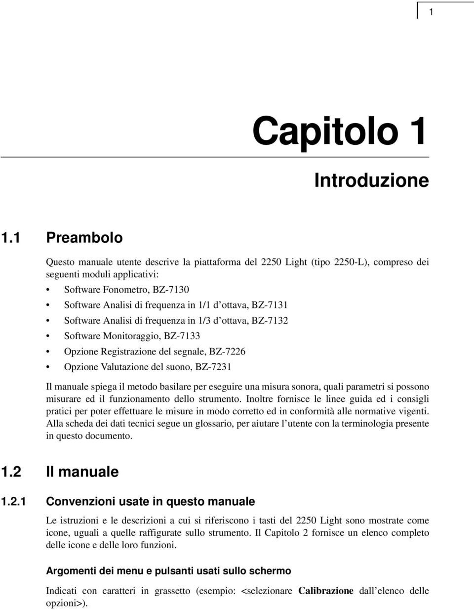 ottava, BZ-7131 Software Analisi di frequenza in 1/3 d ottava, BZ-7132 Software Monitoraggio, BZ-7133 Opzione Registrazione del segnale, BZ-7226 Opzione Valutazione del suono, BZ-7231 Il manuale