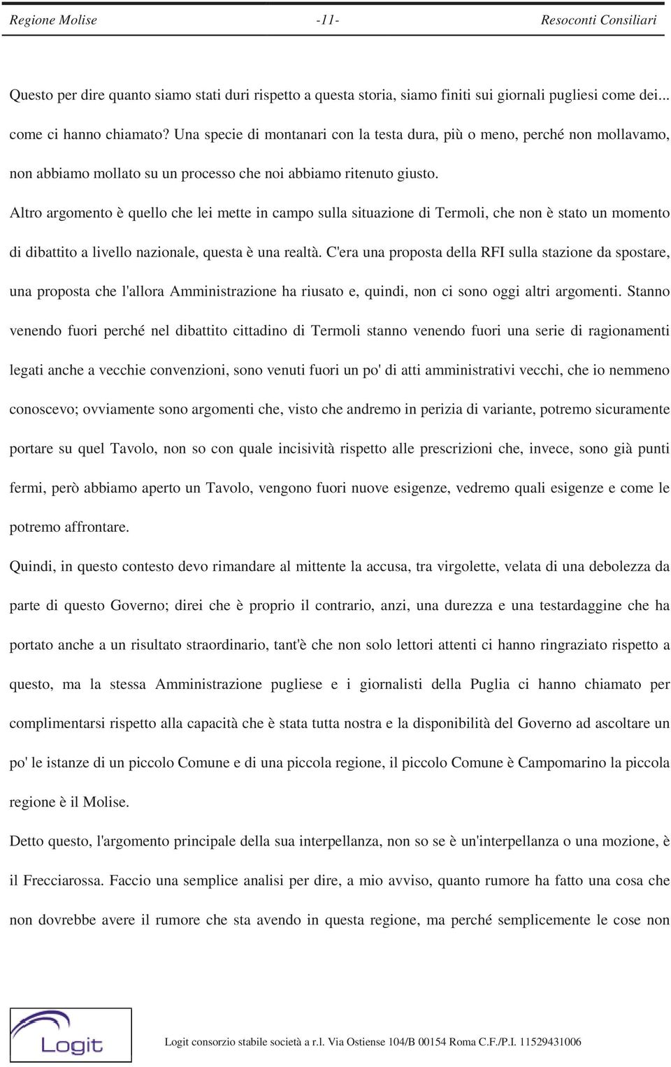 Altro argomento è quello che lei mette in campo sulla situazione di Termoli, che non è stato un momento di dibattito a livello nazionale, questa è una realtà.