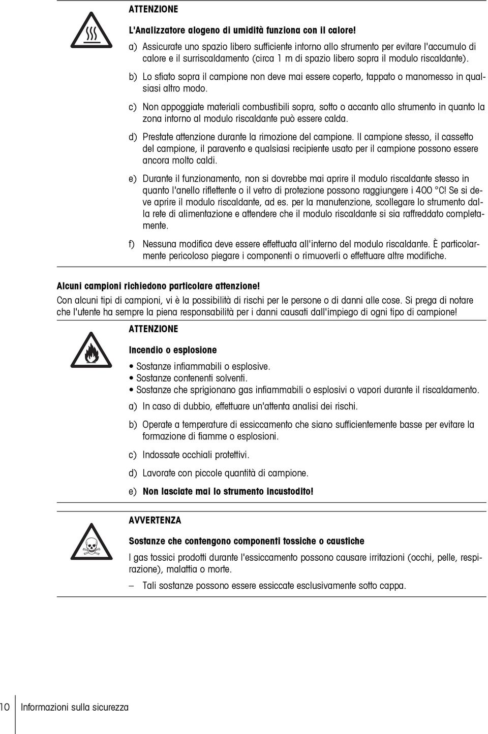 b) Lo sfiato sopra il campione non deve mai essere coperto, tappato o manomesso in qualsiasi altro modo.