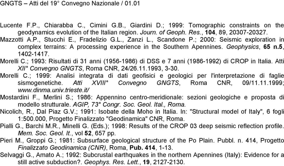 ; 1993: Risultati di 31 anni (1956-1986) di DSS e 7 anni (1986-1992) di CROP in Italia. Atti XII Convegno GNGTS, Roma CNR, 24/26.11.1993, 3-30. Morelli C.