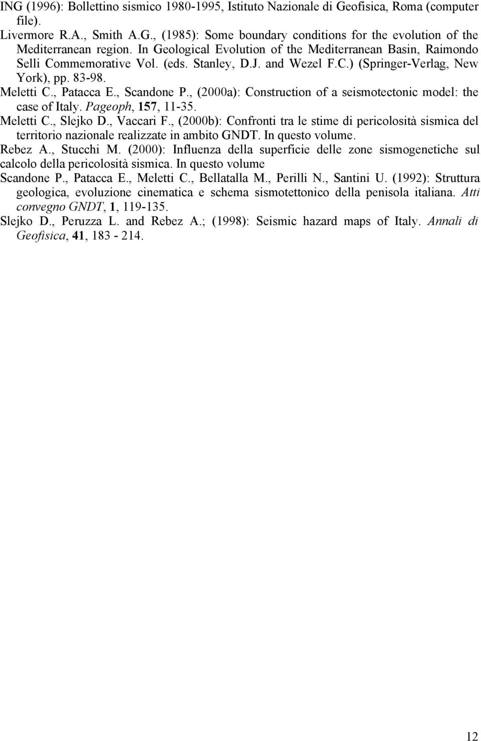 , (2000a): Construction of a seismotectonic model: the case of Italy. Pageoph, 157, 11-35. Meletti C., Slejko D., Vaccari F.