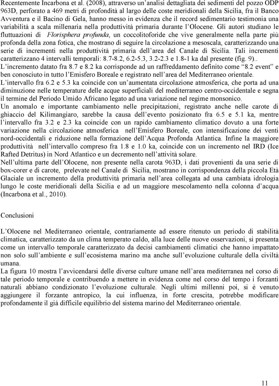 Gela, hanno messo in evidenza che il record sedimentario testimonia una variabilità a scala millenaria nella produttività primaria durante l Olocene.