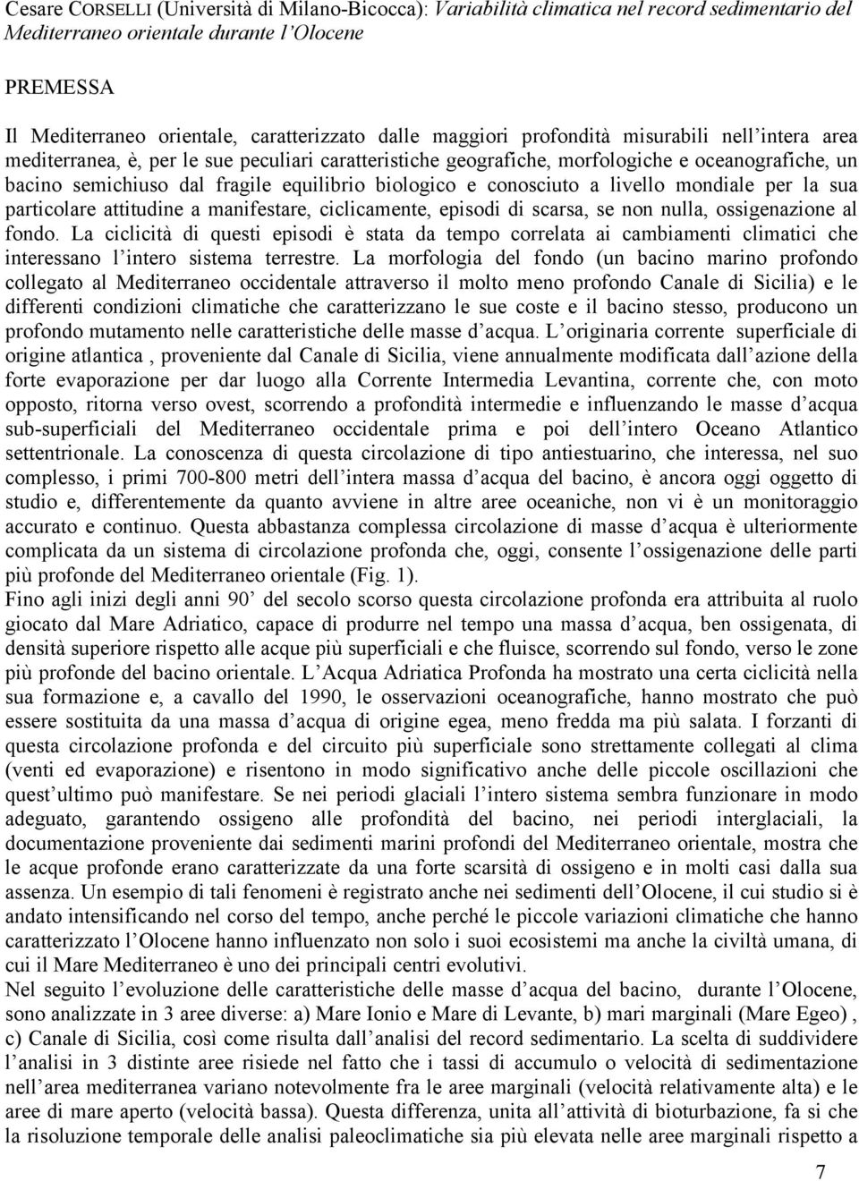 e conosciuto a livello mondiale per la sua particolare attitudine a manifestare, ciclicamente, episodi di scarsa, se non nulla, ossigenazione al fondo.