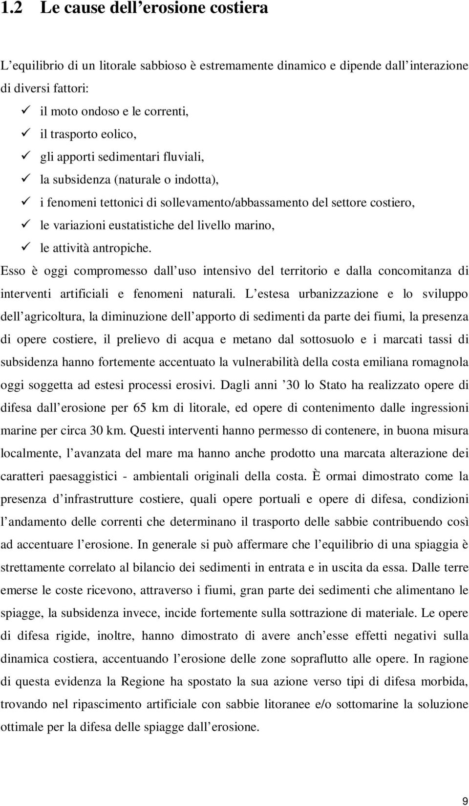 antropiche. Esso è oggi compromesso dall uso intensivo del territorio e dalla concomitanza di interventi artificiali e fenomeni naturali.