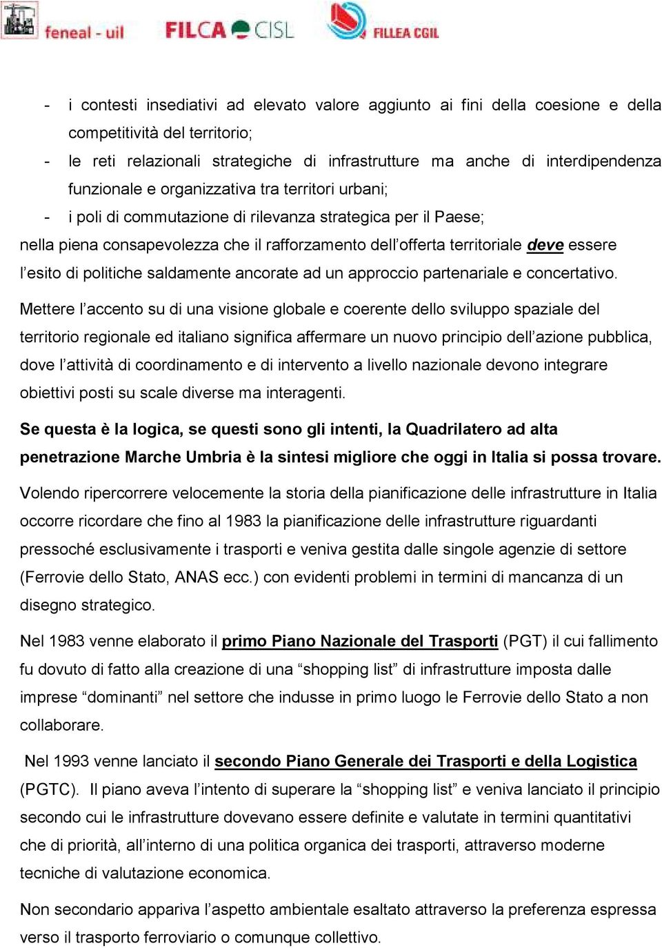 esito di politiche saldamente ancorate ad un approccio partenariale e concertativo.