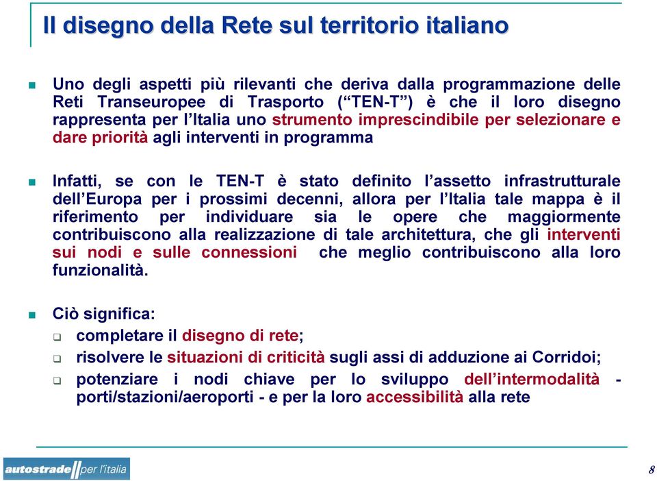 decenni, allora per l Italia tale mappa è il riferimento per individuare sia le opere che maggiormente contribuiscono alla realizzazione di tale architettura, che gli interventi sui nodi e sulle