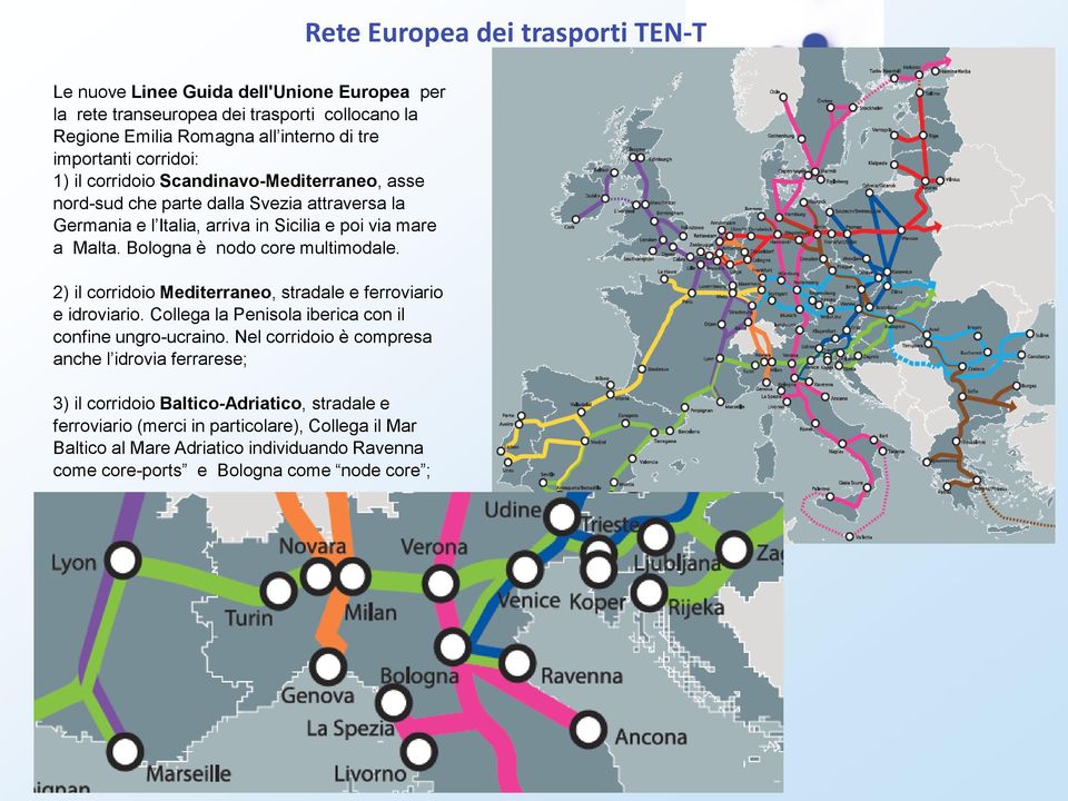 Bologna è nodo core multimodale. 2) il corridoio Mediterraneo, stradale e ferroviario e idroviario. Collega la Penisola iberica con il confine ungro-ucraino.