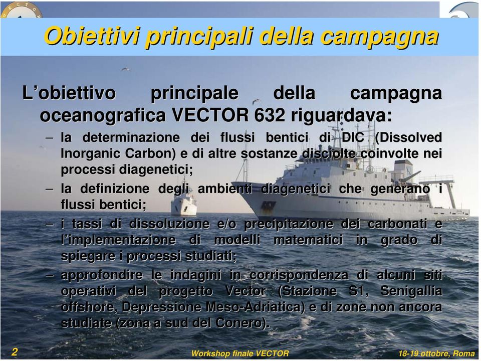 dissoluzione e/o precipitazione dei carbonati e l implementazione di modelli matematici in grado di spiegare i processi studiati; approfondire le indagini in