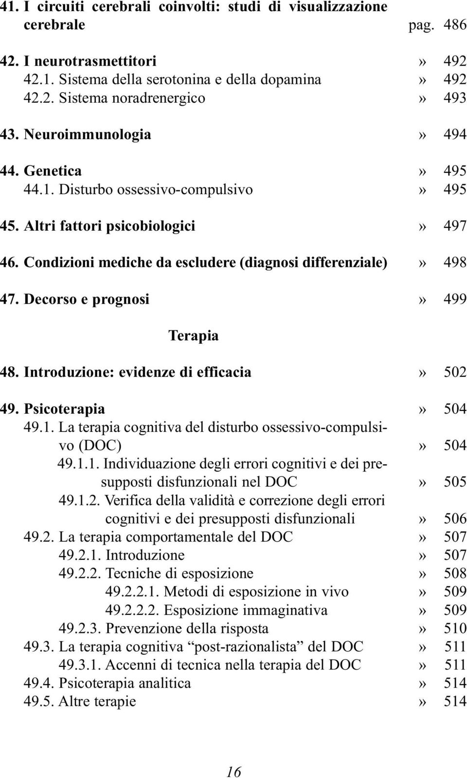 486» 492» 492» 493» 494» 495» 495» 497» 498» 499 Terapia 48. Introduzione: evidenze di efficacia 49. Psicoterapia 49.1.