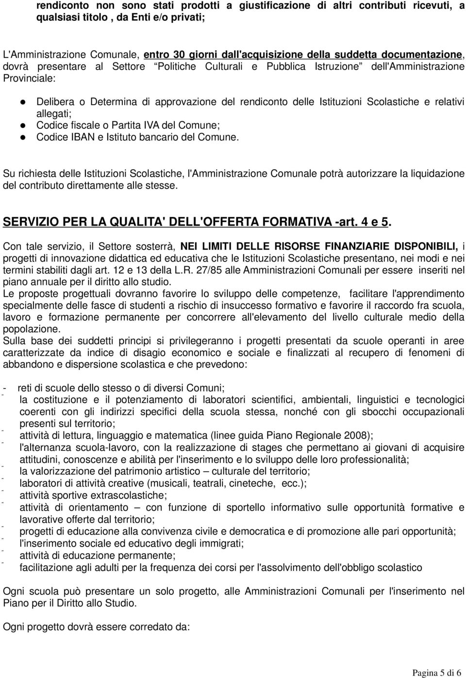 Scolastiche e relativi allegati; Codice fiscale o Partita IVA del Comune; Codice IBAN e Istituto bancario del Comune.