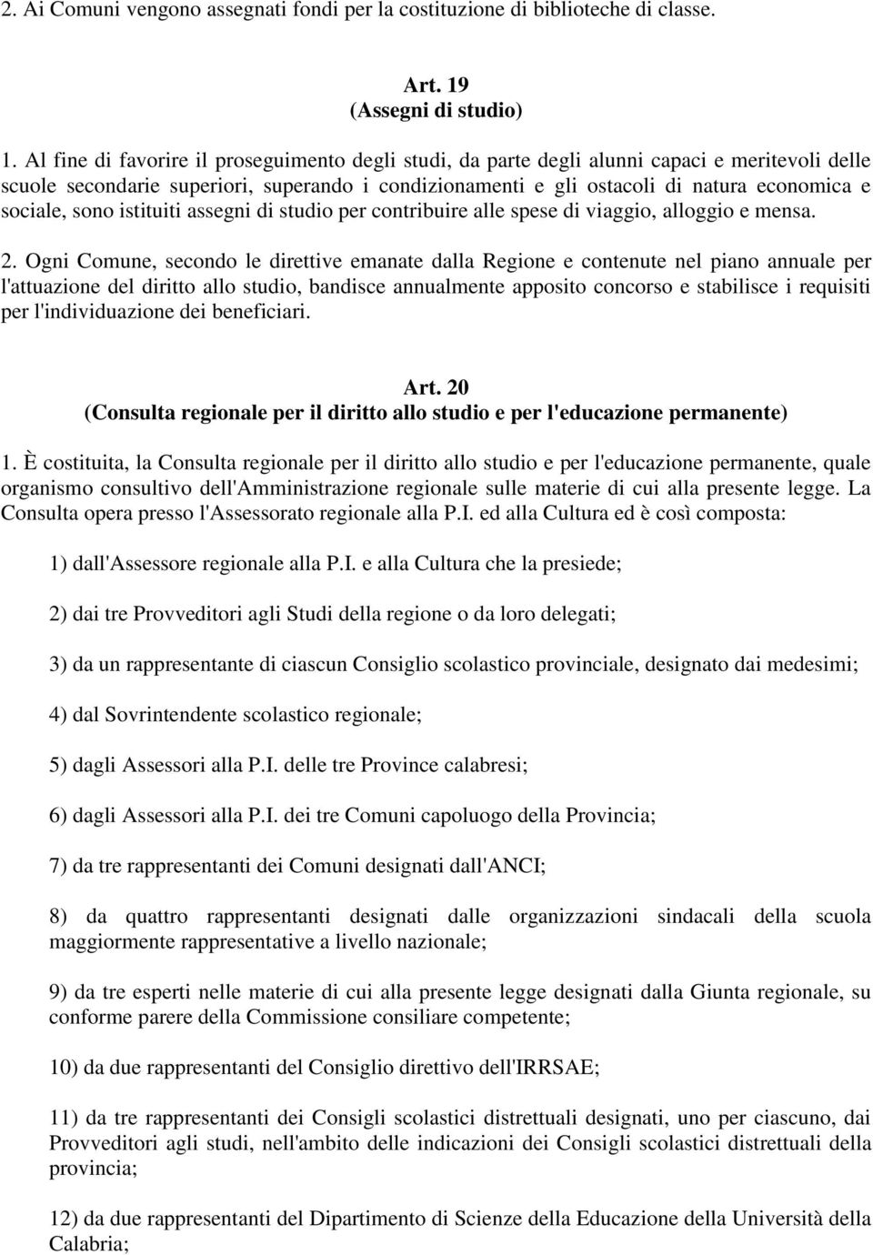 sociale, sono istituiti assegni di studio per contribuire alle spese di viaggio, alloggio e mensa. 2.