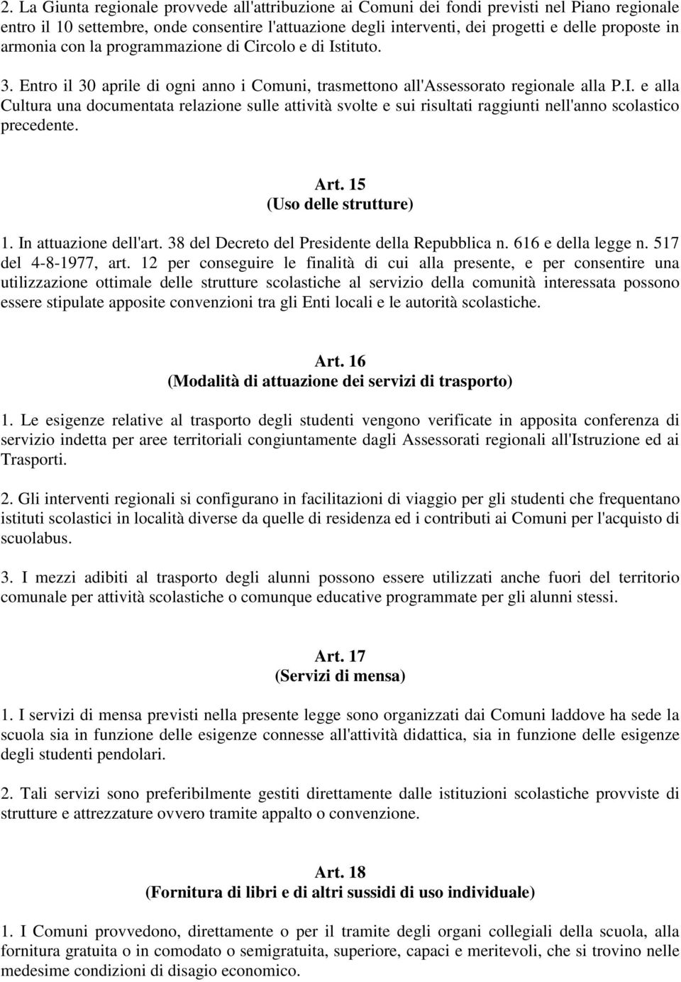 Art. 15 (Uso delle strutture) 1. In attuazione dell'art. 38 del Decreto del Presidente della Repubblica n. 616 e della legge n. 517 del 4-8-1977, art.