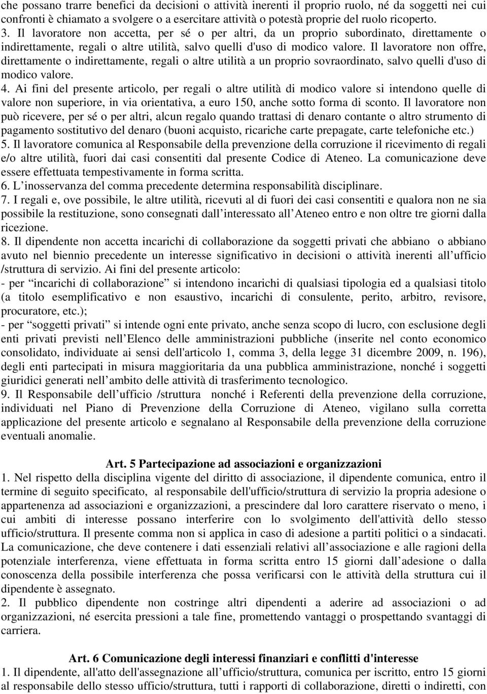 Il lavoratore non offre, direttamente o indirettamente, regali o altre utilità a un proprio sovraordinato, salvo quelli d'uso di modico valore. 4.