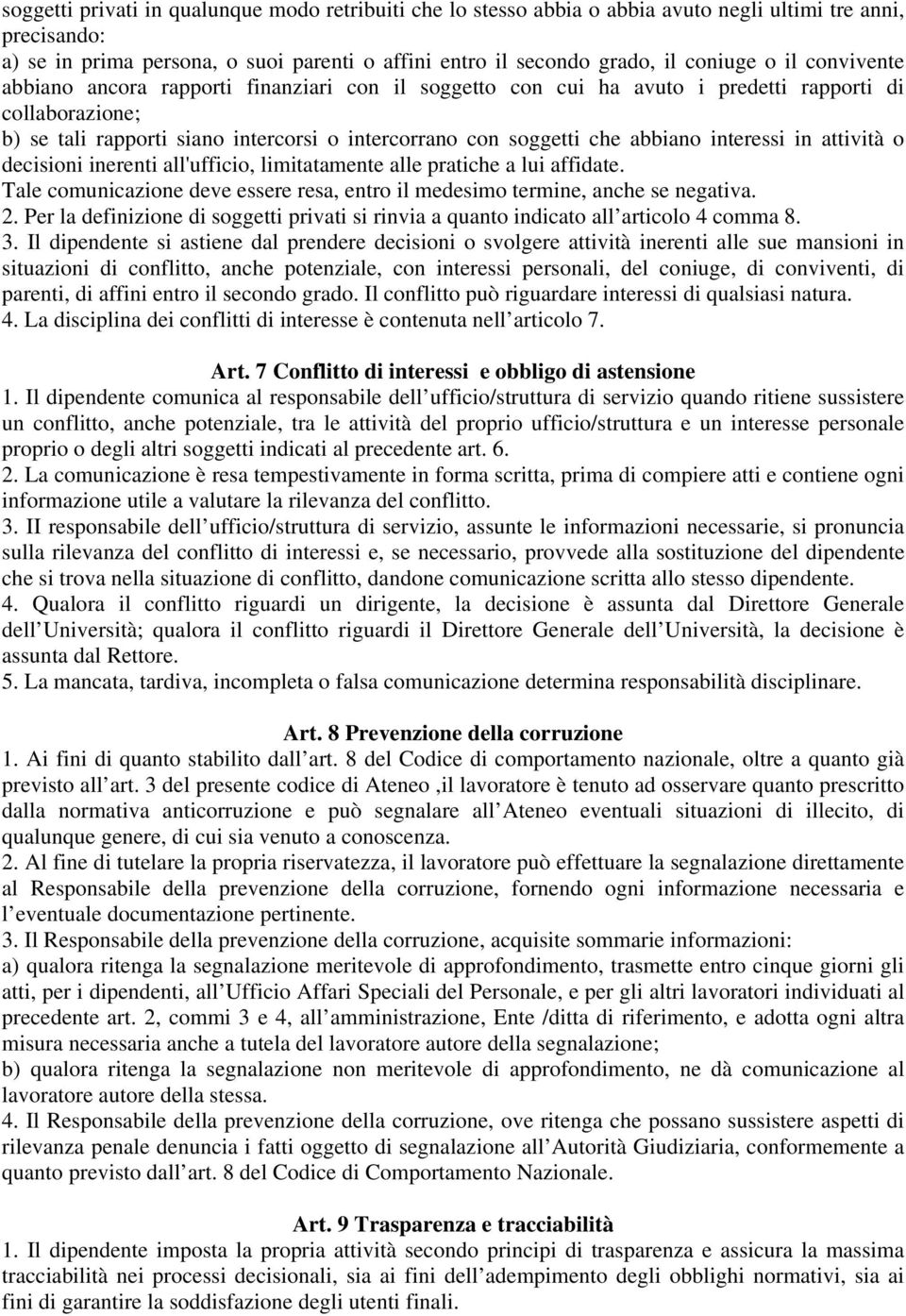 interessi in attività o decisioni inerenti all'ufficio, limitatamente alle pratiche a lui affidate. Tale comunicazione deve essere resa, entro il medesimo termine, anche se negativa. 2.