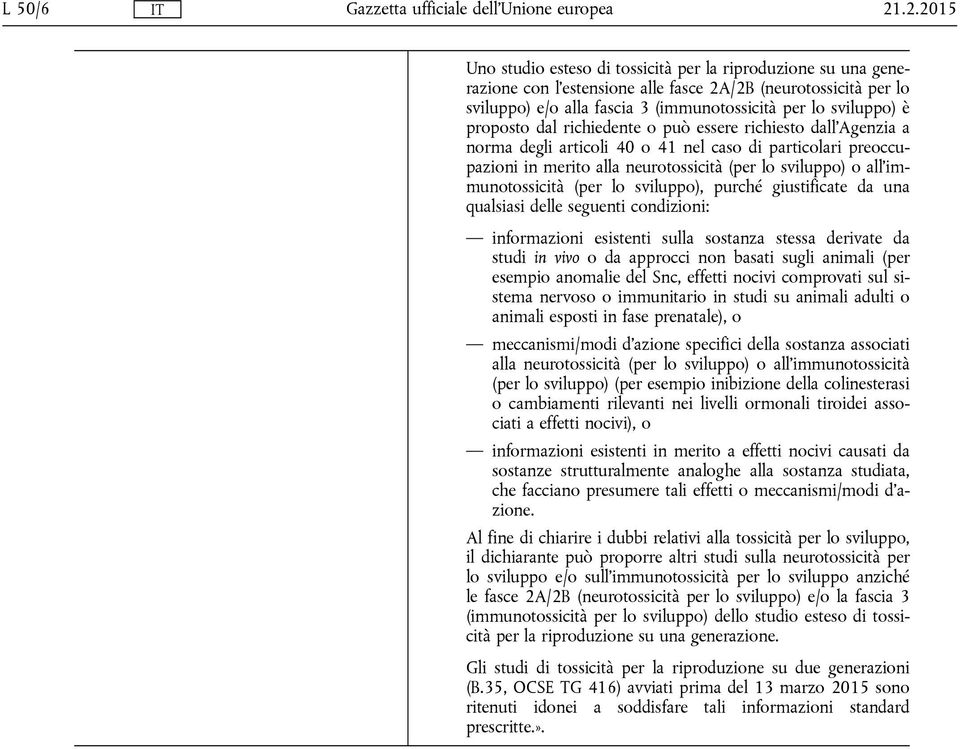 proposto dal richiedente o può essere richiesto dall'agenzia a norma degli articoli 40 o 41 nel caso di particolari preoccupazioni in merito alla neurotossicità (per lo sviluppo) o