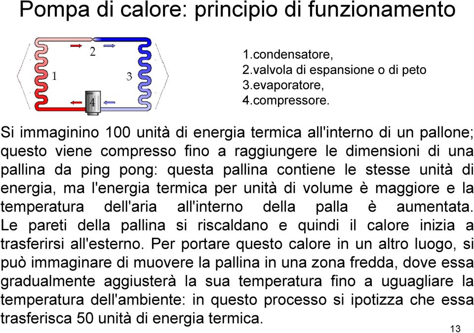 energia, ma l'energia termica per unità di volume è maggiore e la temperatura dell'aria all'interno della palla è aumentata.